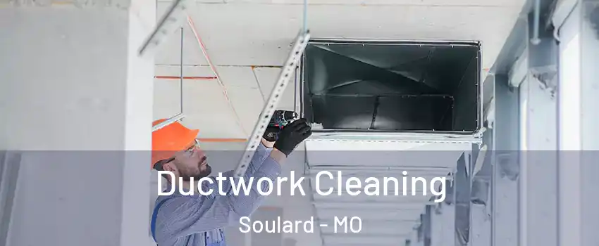 Ductwork Cleaning Soulard - MO