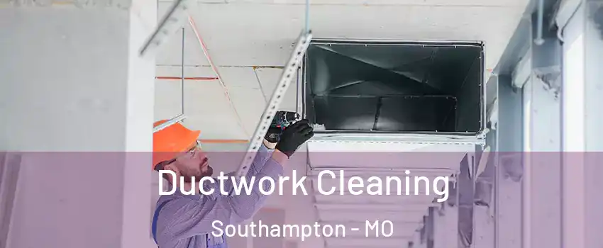 Ductwork Cleaning Southampton - MO