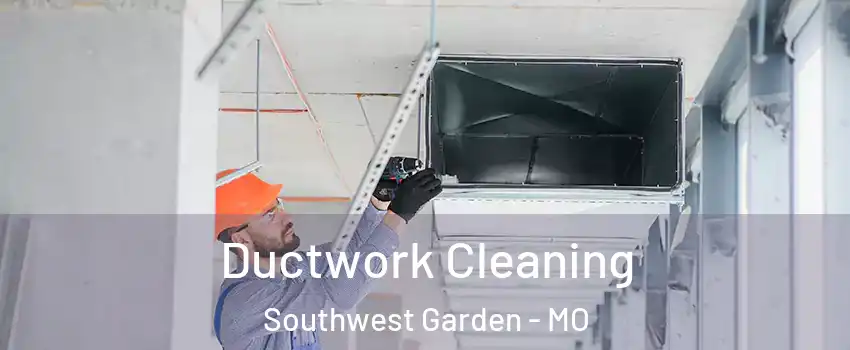 Ductwork Cleaning Southwest Garden - MO