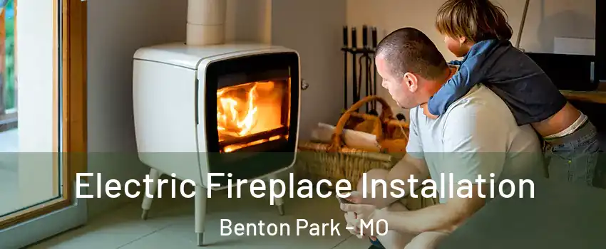 Electric Fireplace Installation Benton Park - MO