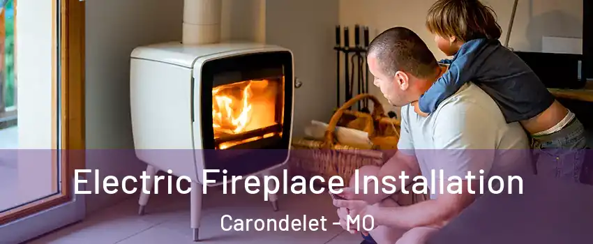 Electric Fireplace Installation Carondelet - MO