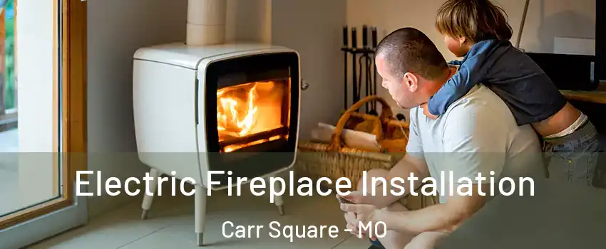 Electric Fireplace Installation Carr Square - MO