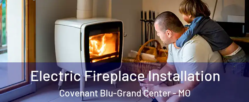 Electric Fireplace Installation Covenant Blu-Grand Center - MO