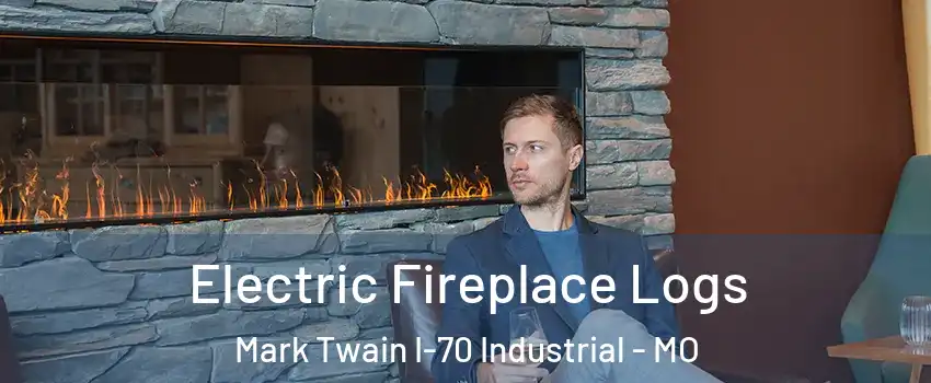 Electric Fireplace Logs Mark Twain I-70 Industrial - MO