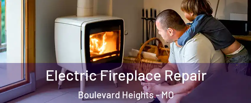 Electric Fireplace Repair Boulevard Heights - MO