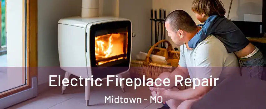 Electric Fireplace Repair Midtown - MO