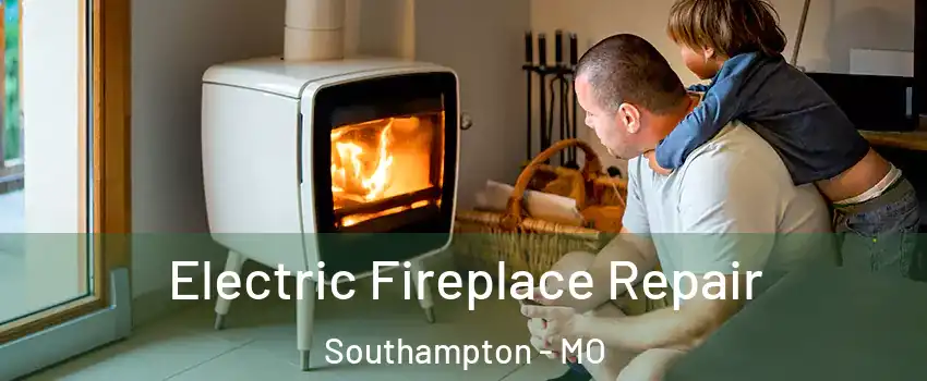 Electric Fireplace Repair Southampton - MO