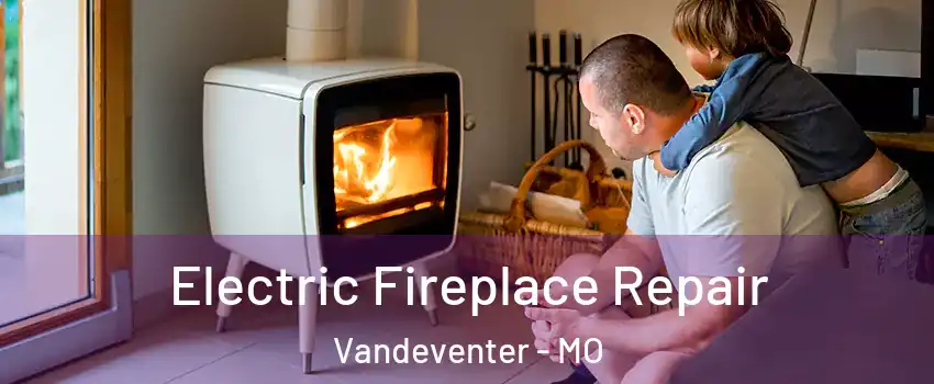 Electric Fireplace Repair Vandeventer - MO