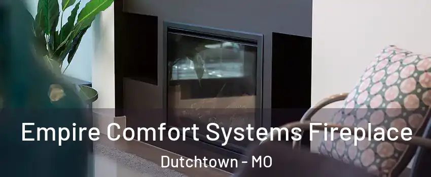 Empire Comfort Systems Fireplace Dutchtown - MO