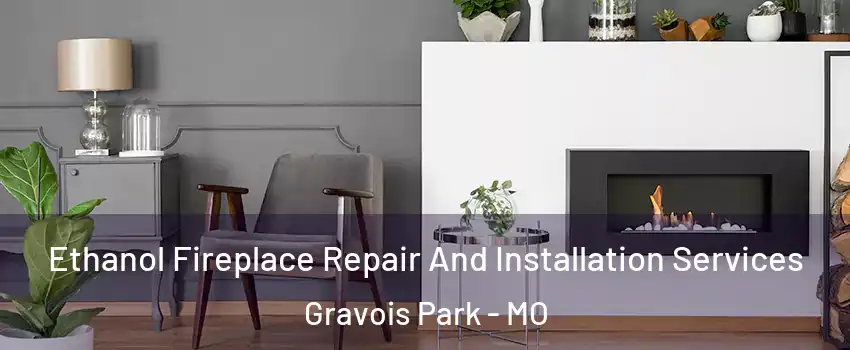 Ethanol Fireplace Repair And Installation Services Gravois Park - MO