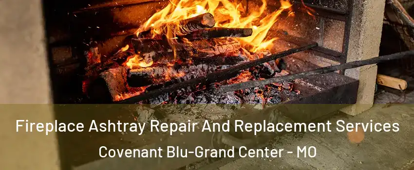 Fireplace Ashtray Repair And Replacement Services Covenant Blu-Grand Center - MO