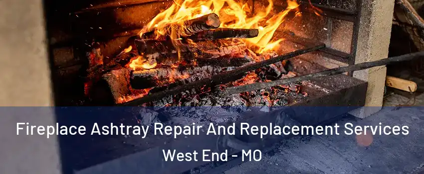 Fireplace Ashtray Repair And Replacement Services West End - MO