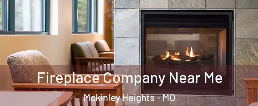 Fireplace Company Near Me Mckinley Heights - MO