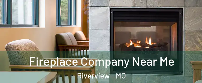 Fireplace Company Near Me Riverview - MO