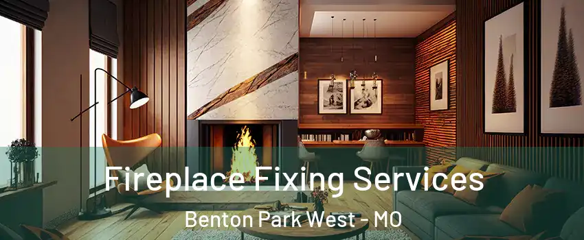 Fireplace Fixing Services Benton Park West - MO