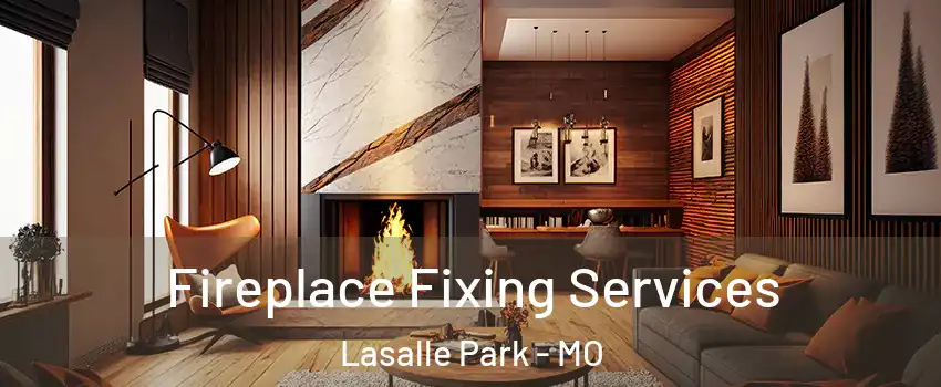 Fireplace Fixing Services Lasalle Park - MO