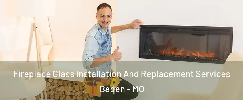 Fireplace Glass Installation And Replacement Services Baden - MO