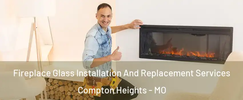 Fireplace Glass Installation And Replacement Services Compton Heights - MO