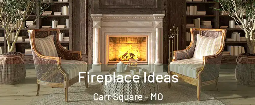 Fireplace Ideas Carr Square - MO