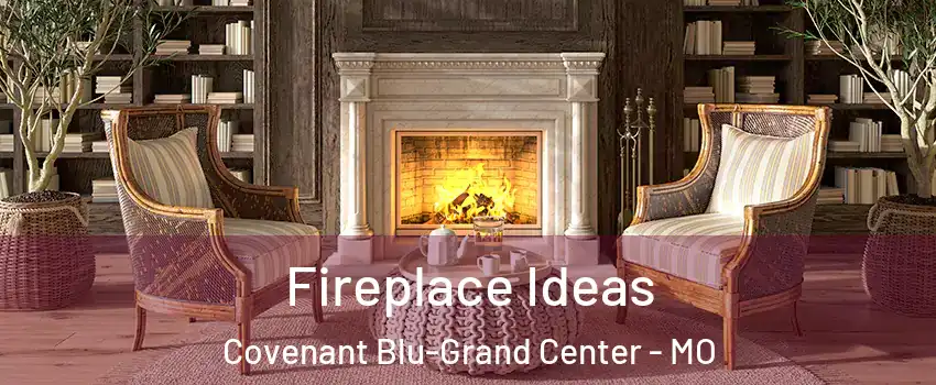 Fireplace Ideas Covenant Blu-Grand Center - MO