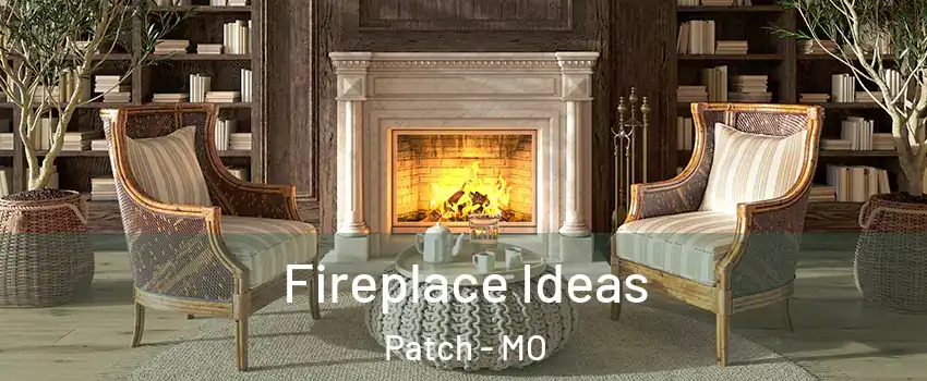 Fireplace Ideas Patch - MO