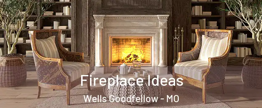 Fireplace Ideas Wells Goodfellow - MO