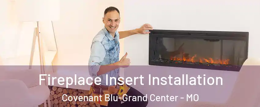 Fireplace Insert Installation Covenant Blu-Grand Center - MO