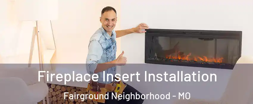 Fireplace Insert Installation Fairground Neighborhood - MO