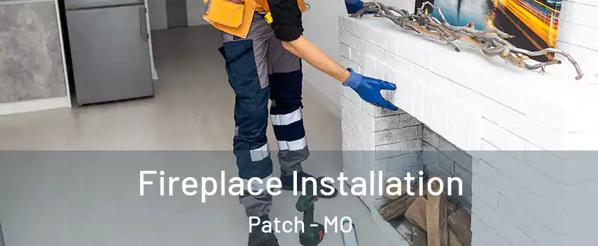 Fireplace Installation Patch - MO