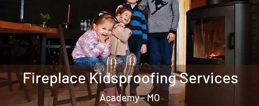 Fireplace Kidsproofing Services Academy - MO