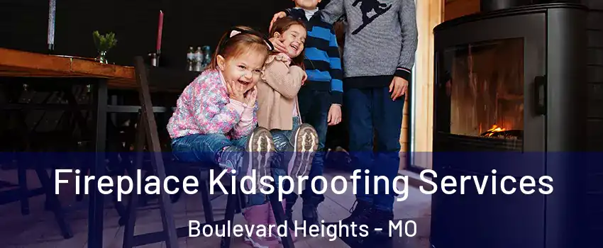 Fireplace Kidsproofing Services Boulevard Heights - MO