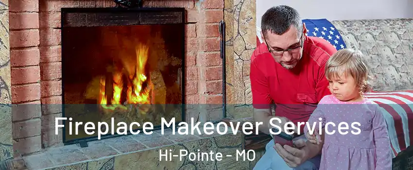 Fireplace Makeover Services Hi-Pointe - MO