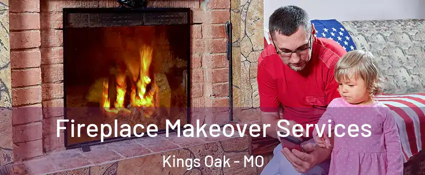 Fireplace Makeover Services Kings Oak - MO