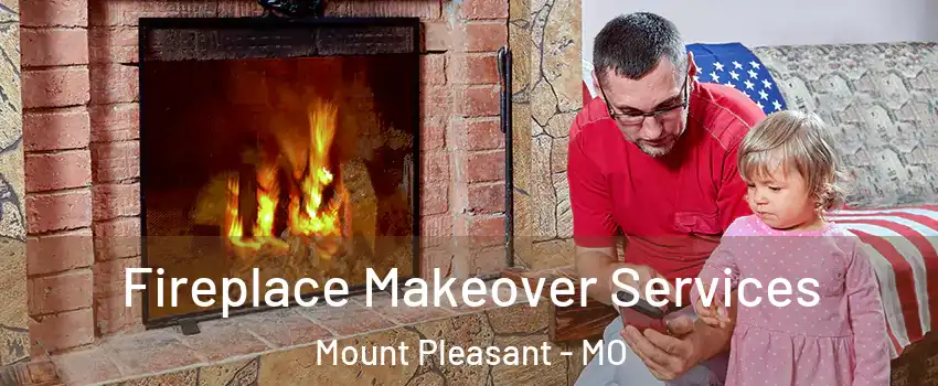 Fireplace Makeover Services Mount Pleasant - MO