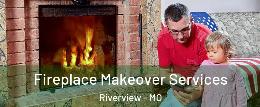 Fireplace Makeover Services Riverview - MO