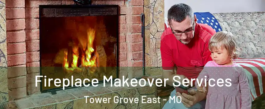 Fireplace Makeover Services Tower Grove East - MO