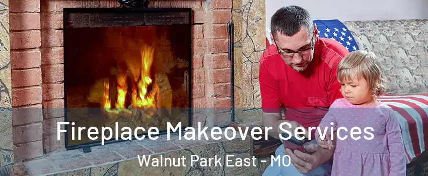 Fireplace Makeover Services Walnut Park East - MO