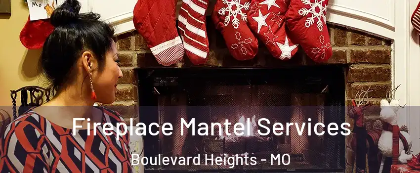 Fireplace Mantel Services Boulevard Heights - MO