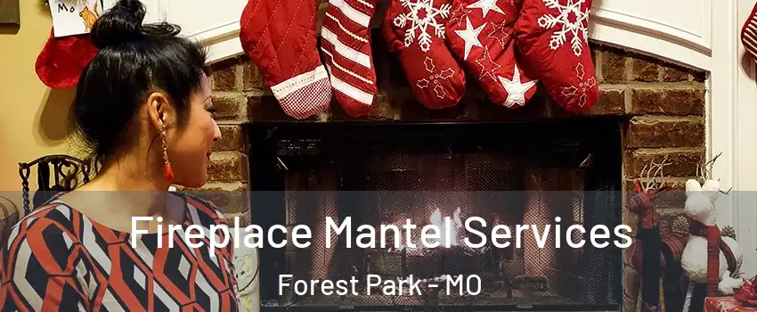 Fireplace Mantel Services Forest Park - MO