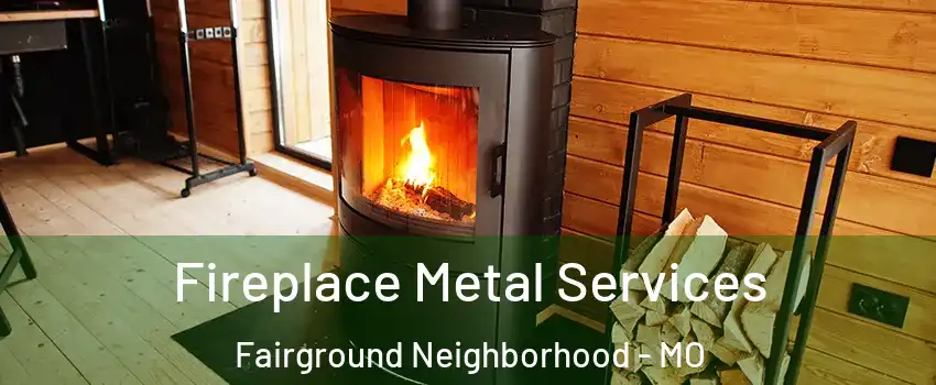 Fireplace Metal Services Fairground Neighborhood - MO