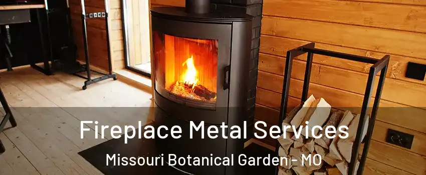 Fireplace Metal Services Missouri Botanical Garden - MO