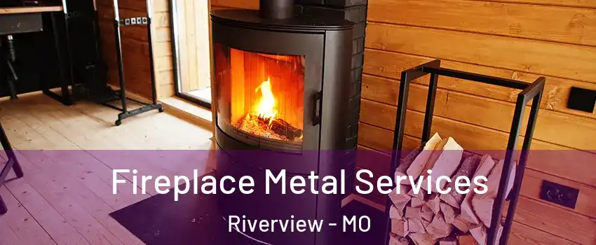 Fireplace Metal Services Riverview - MO