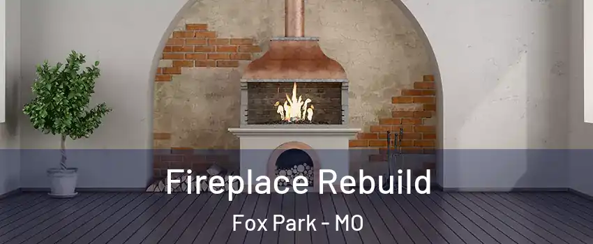 Fireplace Rebuild Fox Park - MO