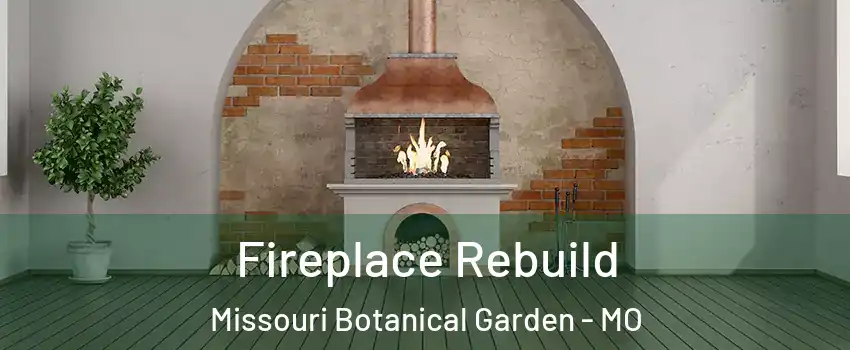 Fireplace Rebuild Missouri Botanical Garden - MO