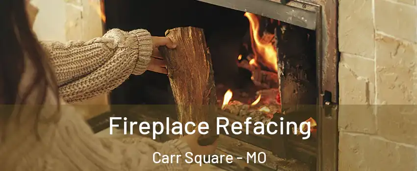 Fireplace Refacing Carr Square - MO