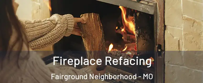 Fireplace Refacing Fairground Neighborhood - MO