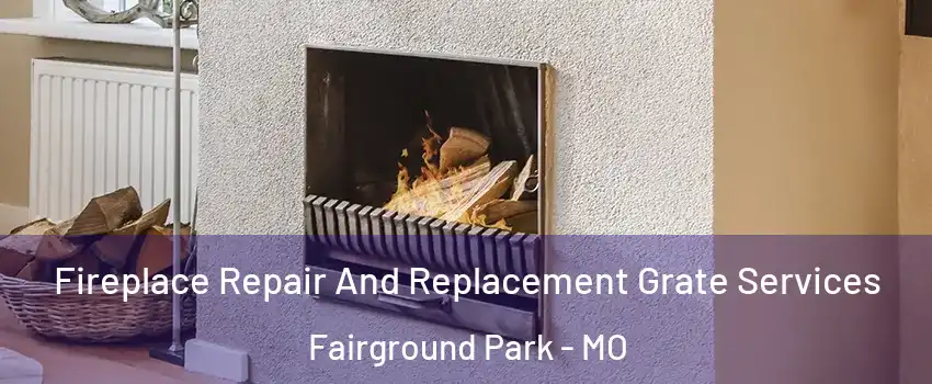 Fireplace Repair And Replacement Grate Services Fairground Park - MO