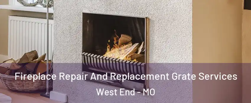 Fireplace Repair And Replacement Grate Services West End - MO