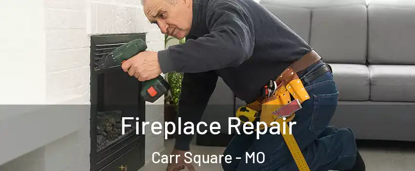 Fireplace Repair Carr Square - MO