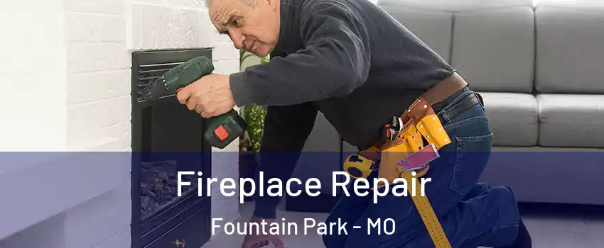 Fireplace Repair Fountain Park - MO